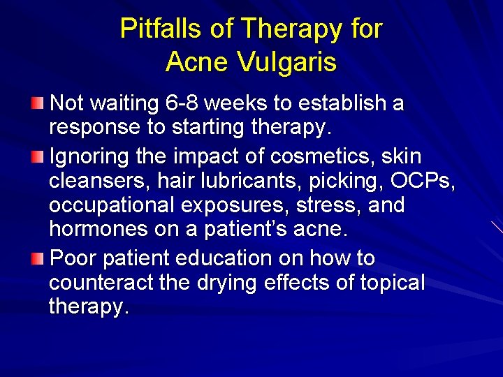 Pitfalls of Therapy for Acne Vulgaris Not waiting 6 -8 weeks to establish a