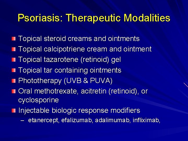 Psoriasis: Therapeutic Modalities Topical steroid creams and ointments Topical calcipotriene cream and ointment Topical