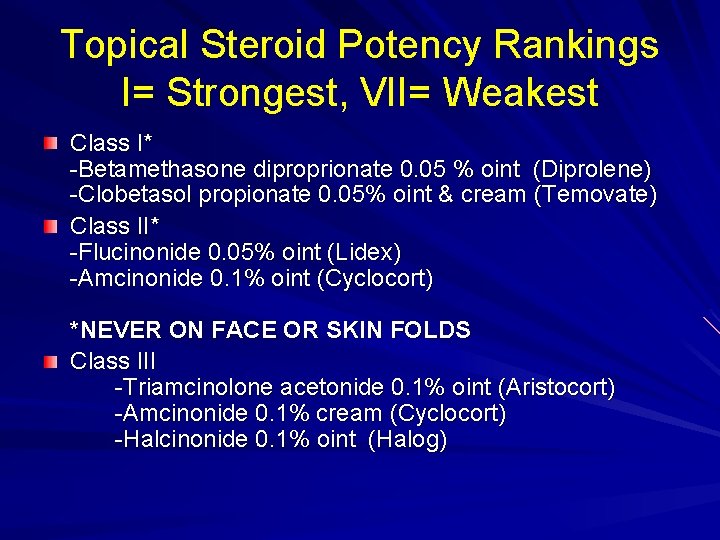 Topical Steroid Potency Rankings I= Strongest, VII= Weakest Class I* -Betamethasone diproprionate 0. 05