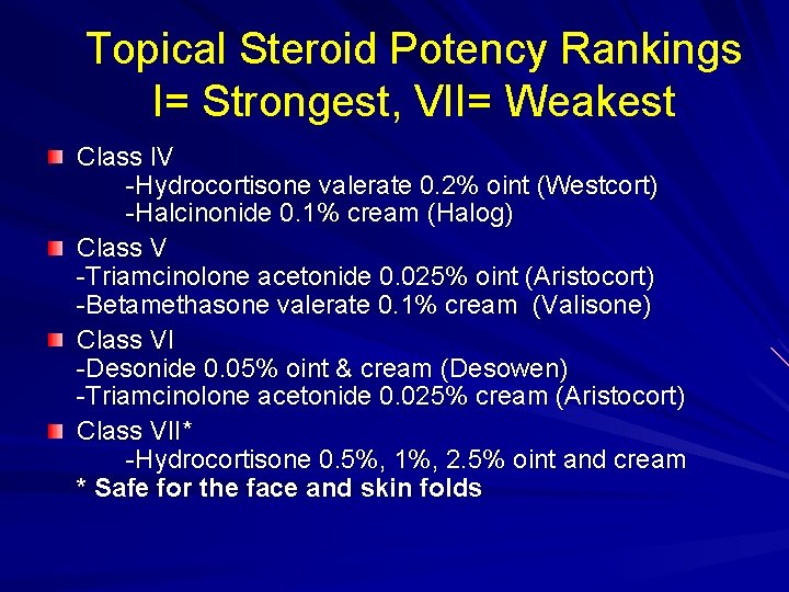 Topical Steroid Potency Rankings I= Strongest, VII= Weakest Class IV -Hydrocortisone valerate 0. 2%