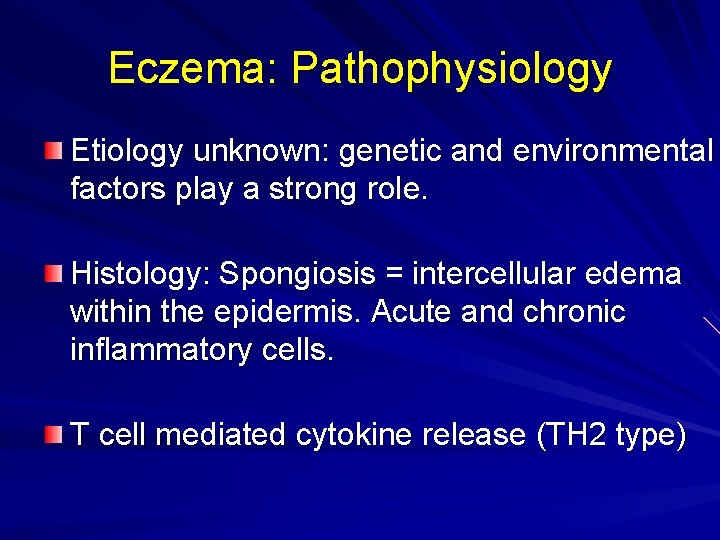 Eczema: Pathophysiology Etiology unknown: genetic and environmental factors play a strong role. Histology: Spongiosis