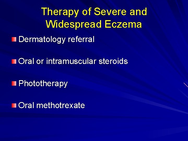 Therapy of Severe and Widespread Eczema Dermatology referral Oral or intramuscular steroids Phototherapy Oral