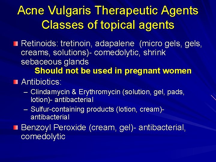 Acne Vulgaris Therapeutic Agents Classes of topical agents Retinoids: tretinoin, adapalene (micro gels, creams,