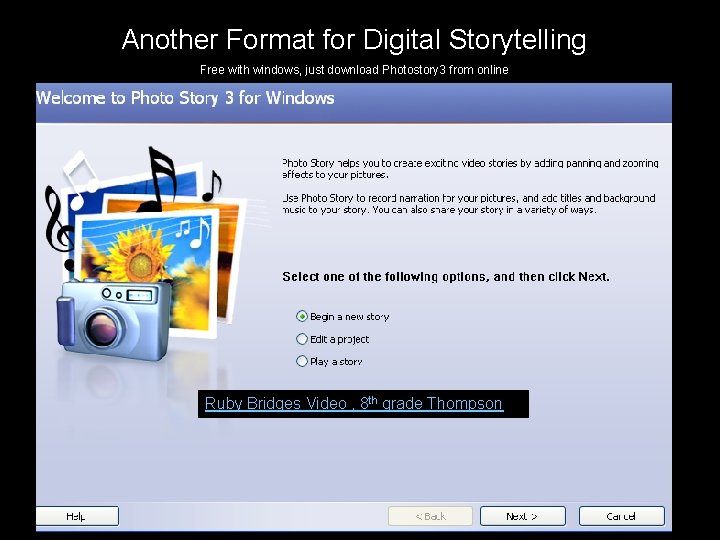 Another Format for Digital Storytelling Free with windows, just download Photostory 3 from online