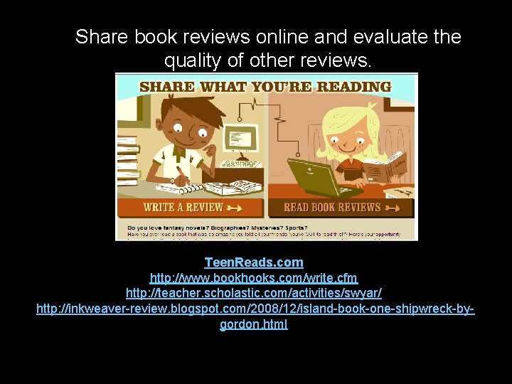 Share book reviews online and evaluate the quality of other reviews. Teen. Reads. com
