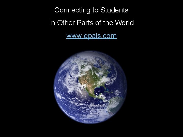 Connecting to Students In Other Parts of the World www. epals. com 