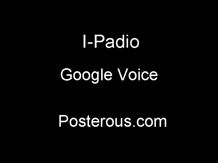 I-Padio Google Voice Posterous. com 