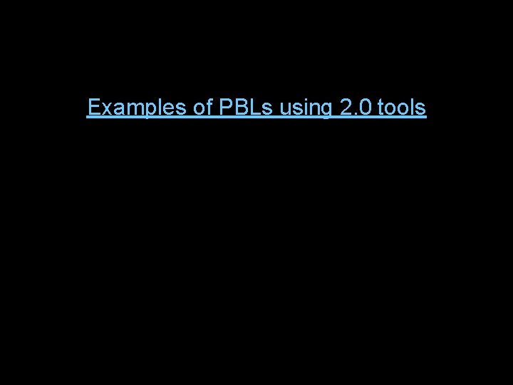 Examples of PBLs using 2. 0 tools 
