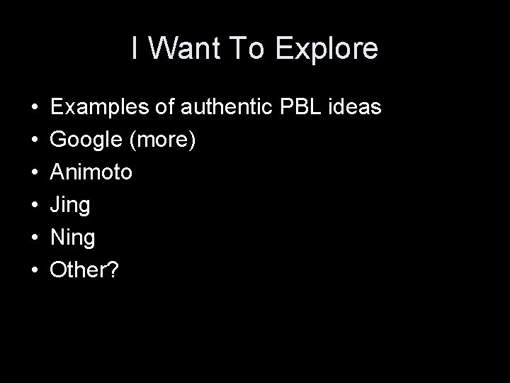 I Want To Explore • • • Examples of authentic PBL ideas Google (more)