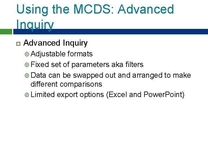 Using the MCDS: Advanced Inquiry Adjustable formats Fixed set of parameters aka filters Data