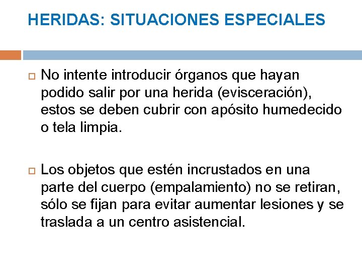 HERIDAS: SITUACIONES ESPECIALES No intente introducir órganos que hayan podido salir por una herida