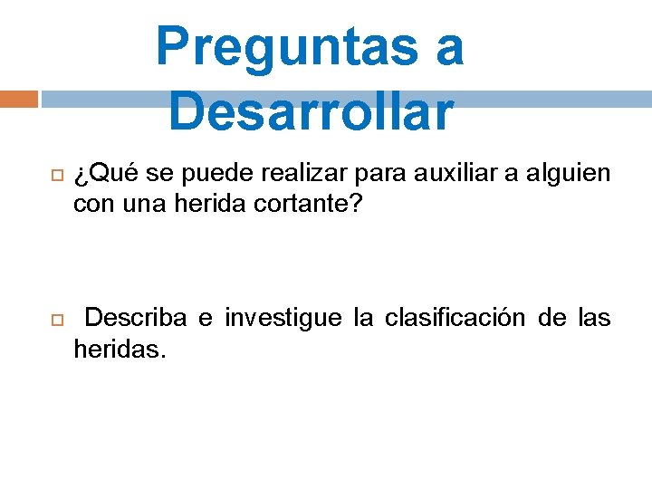 Preguntas a Desarrollar ¿Qué se puede realizar para auxiliar a alguien con una herida