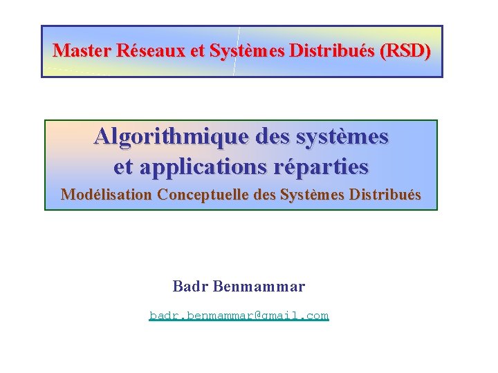 Master Réseaux et Systèmes Distribués (RSD) Algorithmique des systèmes et applications réparties Modélisation Conceptuelle