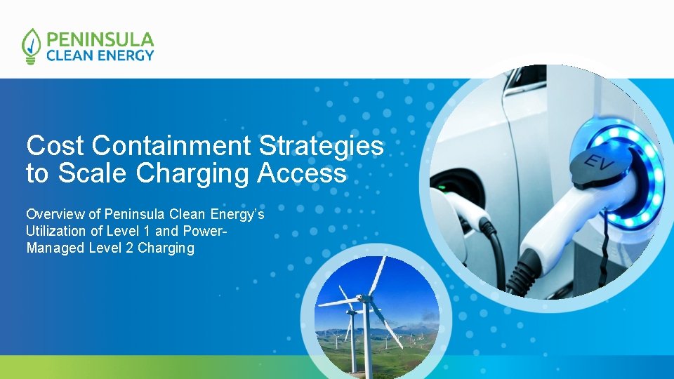 Cost Containment Strategies to Scale Charging Access Overview of Peninsula Clean Energy’s Utilization of