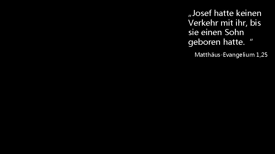 „Josef hatte keinen Verkehr mit ihr, bis sie einen Sohn geboren hatte. “ Matthäus-Evangelium