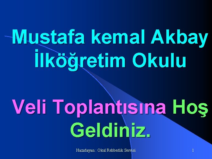 Mustafa kemal Akbay İlköğretim Okulu Veli Toplantısına Hoş Geldiniz. Hazırlayan : Okul Rehberlik Servisi