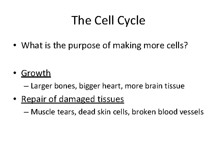 The Cell Cycle • What is the purpose of making more cells? • Growth
