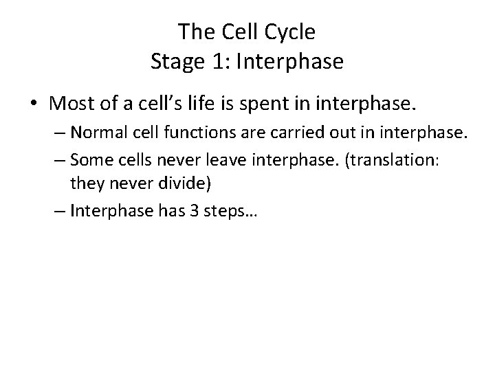 The Cell Cycle Stage 1: Interphase • Most of a cell’s life is spent