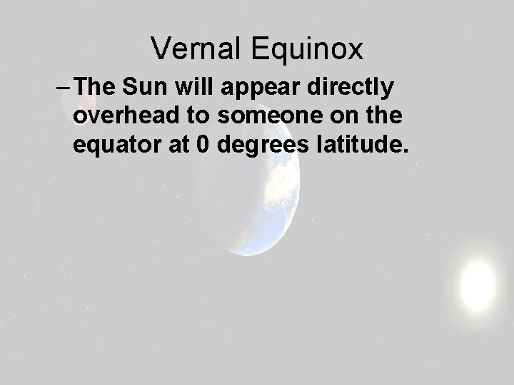 Vernal Equinox – The Sun will appear directly overhead to someone on the equator