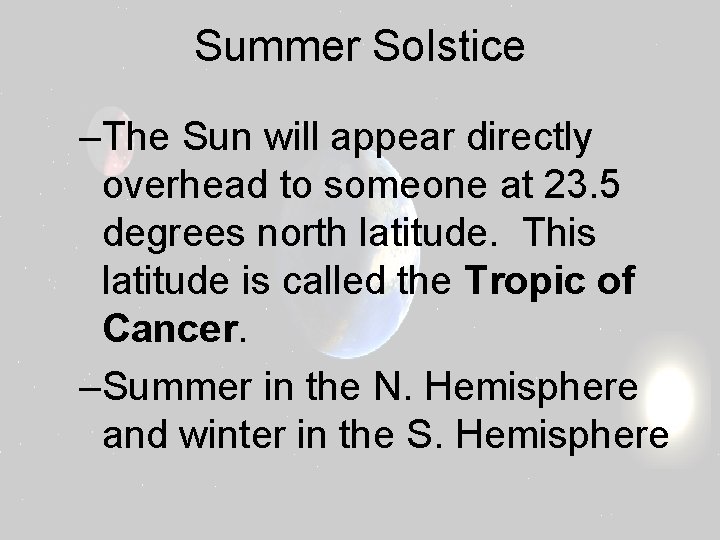 Summer Solstice –The Sun will appear directly overhead to someone at 23. 5 degrees