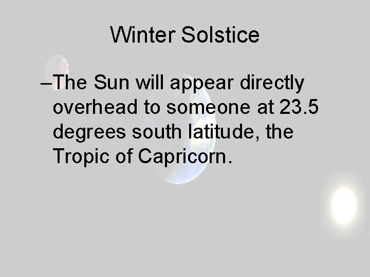 Winter Solstice –The Sun will appear directly overhead to someone at 23. 5 degrees