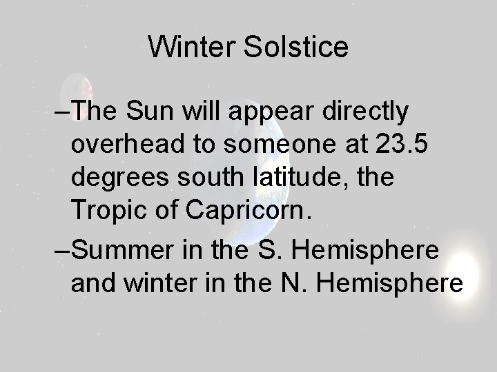 Winter Solstice –The Sun will appear directly overhead to someone at 23. 5 degrees