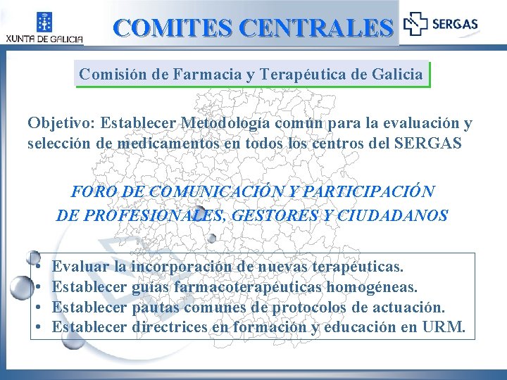 COMITES CENTRALES Comisión de Farmacia y Terapéutica de Galicia Objetivo: Establecer Metodología común para