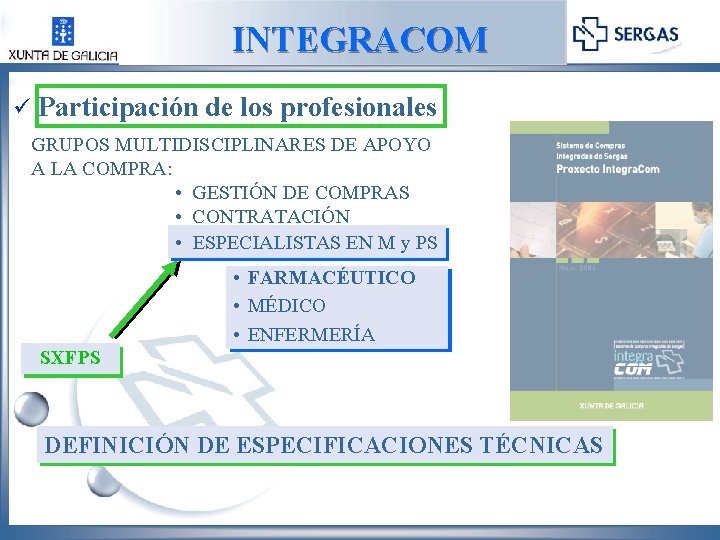 INTEGRACOM ü Participación de los profesionales GRUPOS MULTIDISCIPLINARES DE APOYO A LA COMPRA: •