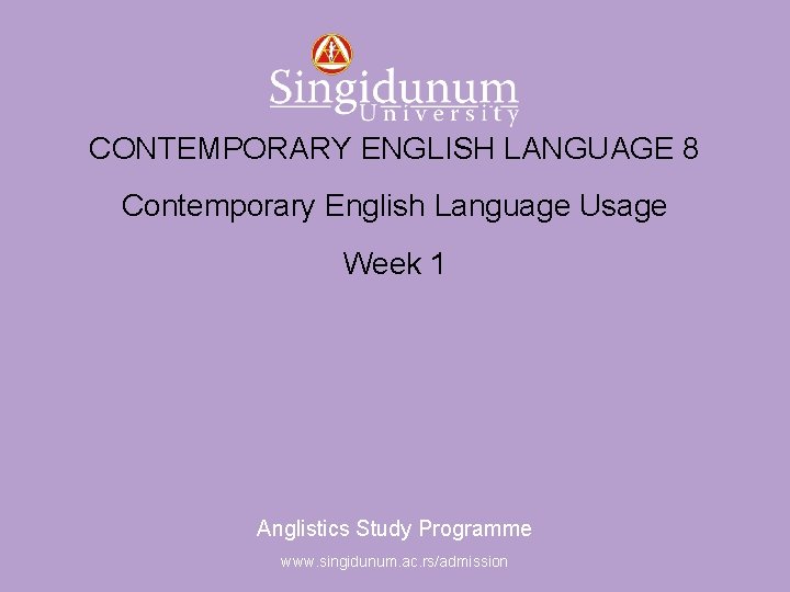 Anglistics Study Programme CONTEMPORARY ENGLISH LANGUAGE 8 Contemporary English Language Usage Week 1 Anglistics