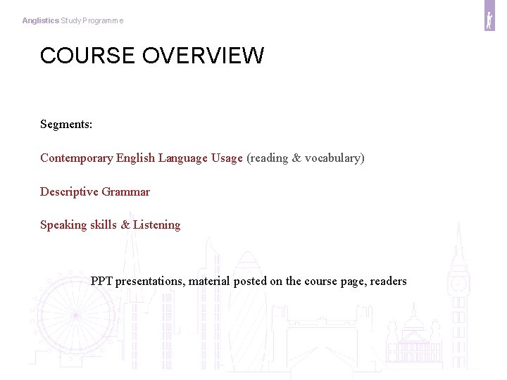 Anglistics Study Programme COURSE OVERVIEW Segments: Contemporary English Language Usage (reading & vocabulary) Descriptive