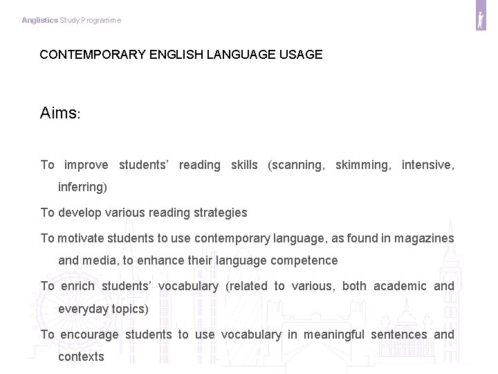 Anglistics Study Programme CONTEMPORARY ENGLISH LANGUAGE USAGE Aims: To improve students’ reading skills (scanning,