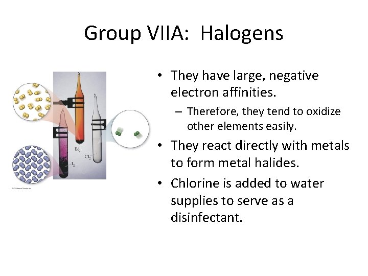 Group VIIA: Halogens • They have large, negative electron affinities. – Therefore, they tend