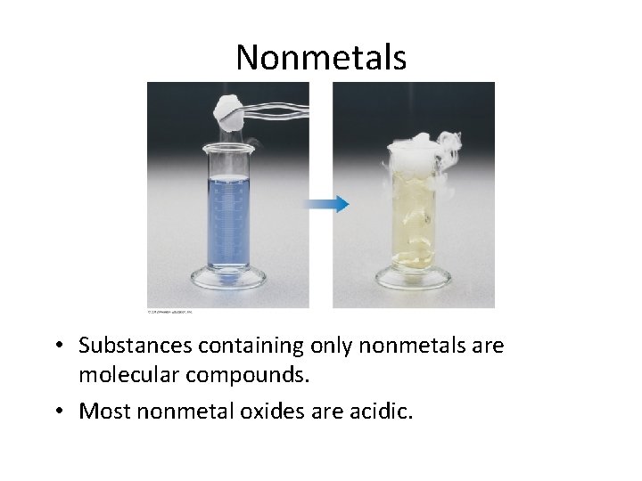 Nonmetals • Substances containing only nonmetals are molecular compounds. • Most nonmetal oxides are