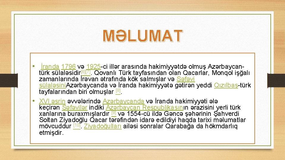 MƏLUMAT • İranda 1796 və 1925 -ci illər arasında hakimiyyətdə olmuş Azərbaycan- türk sülaləsidir[6][7].