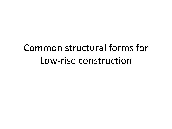 Common structural forms for Low-rise construction 