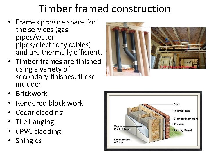 Timber framed construction • Frames provide space for the services (gas pipes/water pipes/electricity cables)