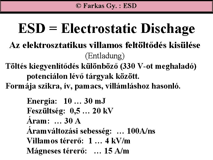 © Farkas Gy. : ESD = Electrostatic Dischage Az elektrosztatikus villamos feltöltődés kisülése (Entladung)