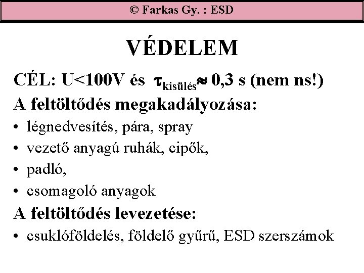 © Farkas Gy. : ESD VÉDELEM CÉL: U<100 V és kisülés 0, 3 s