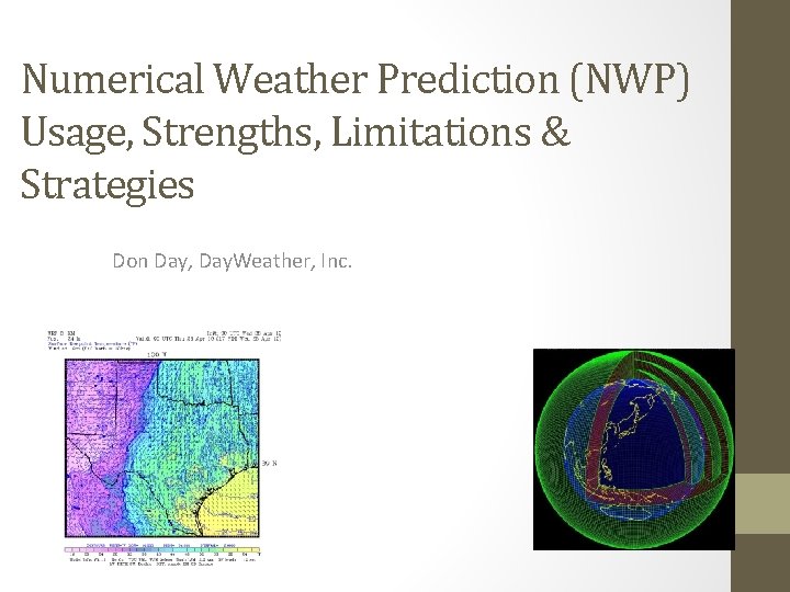 Numerical Weather Prediction (NWP) Usage, Strengths, Limitations & Strategies Don Day, Day. Weather, Inc.