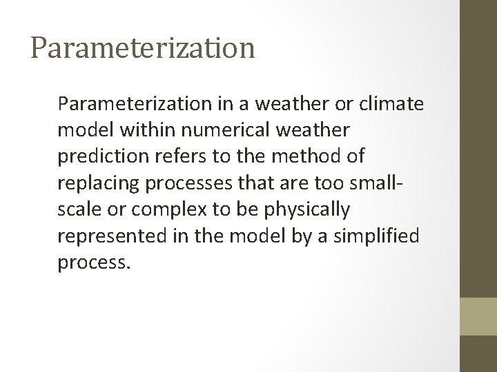 Parameterization in a weather or climate model within numerical weather prediction refers to the