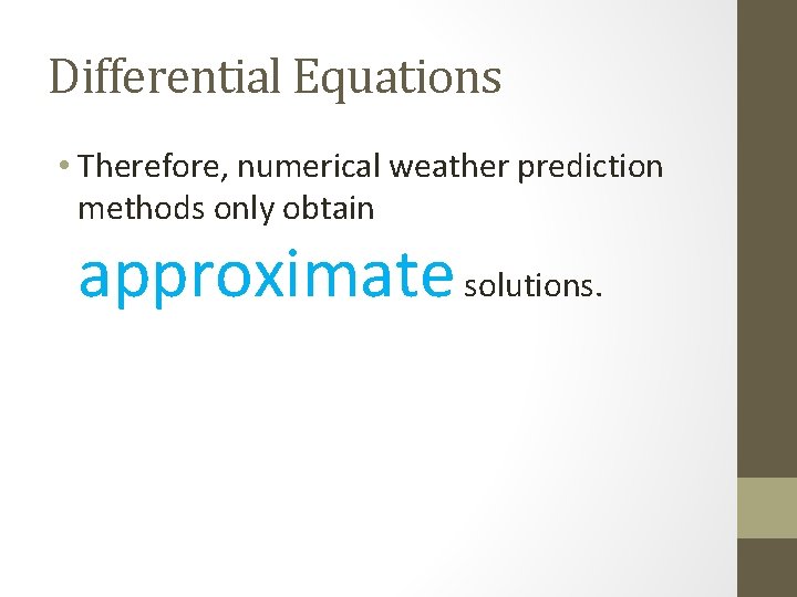 Differential Equations • Therefore, numerical weather prediction methods only obtain approximate solutions. 