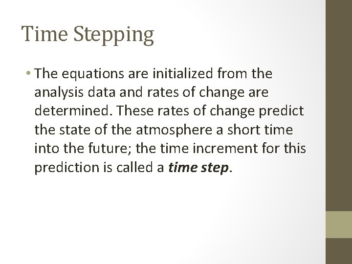 Time Stepping • The equations are initialized from the analysis data and rates of