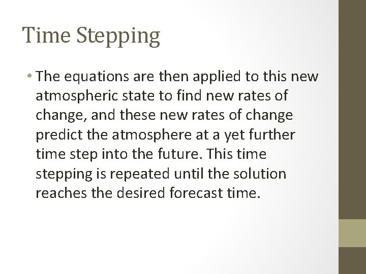 Time Stepping • The equations are then applied to this new atmospheric state to