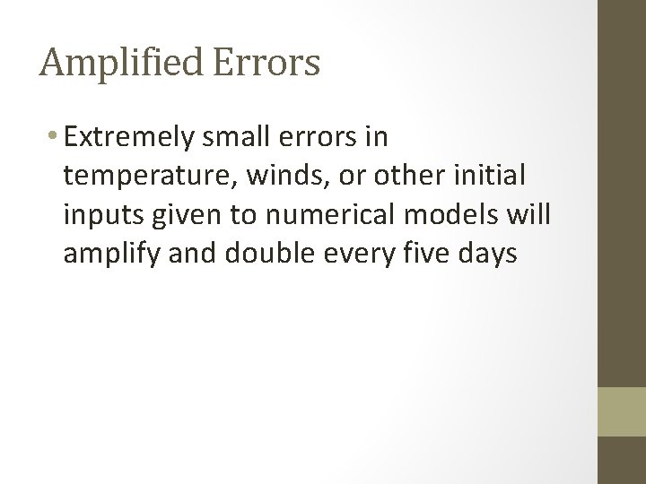 Amplified Errors • Extremely small errors in temperature, winds, or other initial inputs given