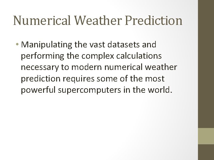 Numerical Weather Prediction • Manipulating the vast datasets and performing the complex calculations necessary