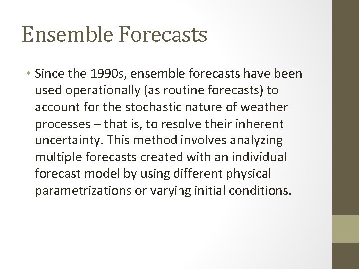 Ensemble Forecasts • Since the 1990 s, ensemble forecasts have been used operationally (as