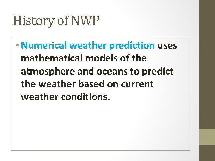 History of NWP • Numerical weather prediction uses mathematical models of the atmosphere and