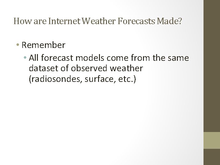 How are Internet Weather Forecasts Made? • Remember • All forecast models come from