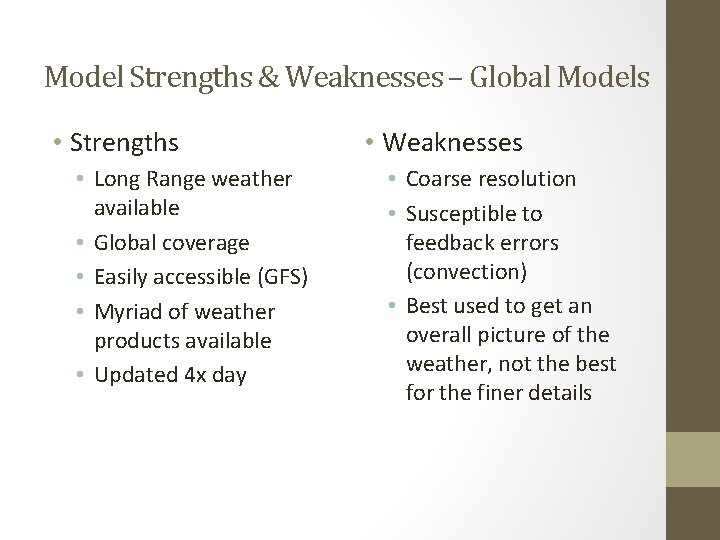 Model Strengths & Weaknesses – Global Models • Strengths • Long Range weather available