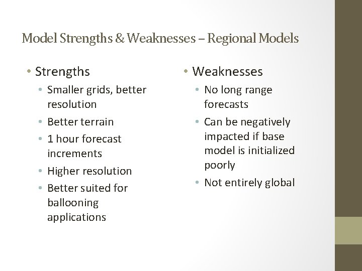 Model Strengths & Weaknesses – Regional Models • Strengths • Smaller grids, better resolution